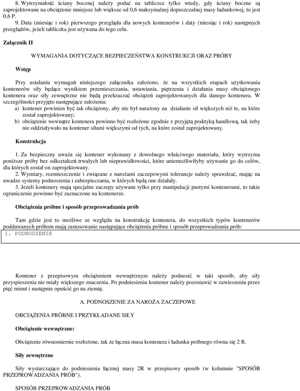 Załcznik II Wstp WYMAGANIA DOTYCZ CE BEZPIECZESTWA KONSTRUKCJI ORAZ PRÓBY Przy ustalaniu wymaga niniejszego załcznika załoono, e na wszystkich etapach uytkowania kontenerów siły bdce wynikiem