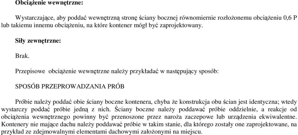 Przepisowe obcienie wewntrzne naley przykłada w nastpujcy sposób: Próbie naley podda obie ciany boczne kontenera, chyba e konstrukcja obu cian jest identyczna; wtedy wystarczy