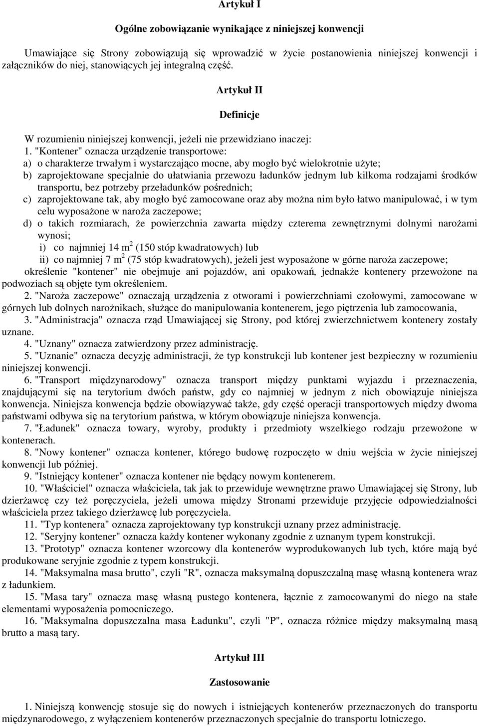 "Kontener" oznacza urzdzenie transportowe: a) o charakterze trwałym i wystarczajco mocne, aby mogło by wielokrotnie uyte; b) zaprojektowane specjalnie do ułatwiania przewozu ładunków jednym lub