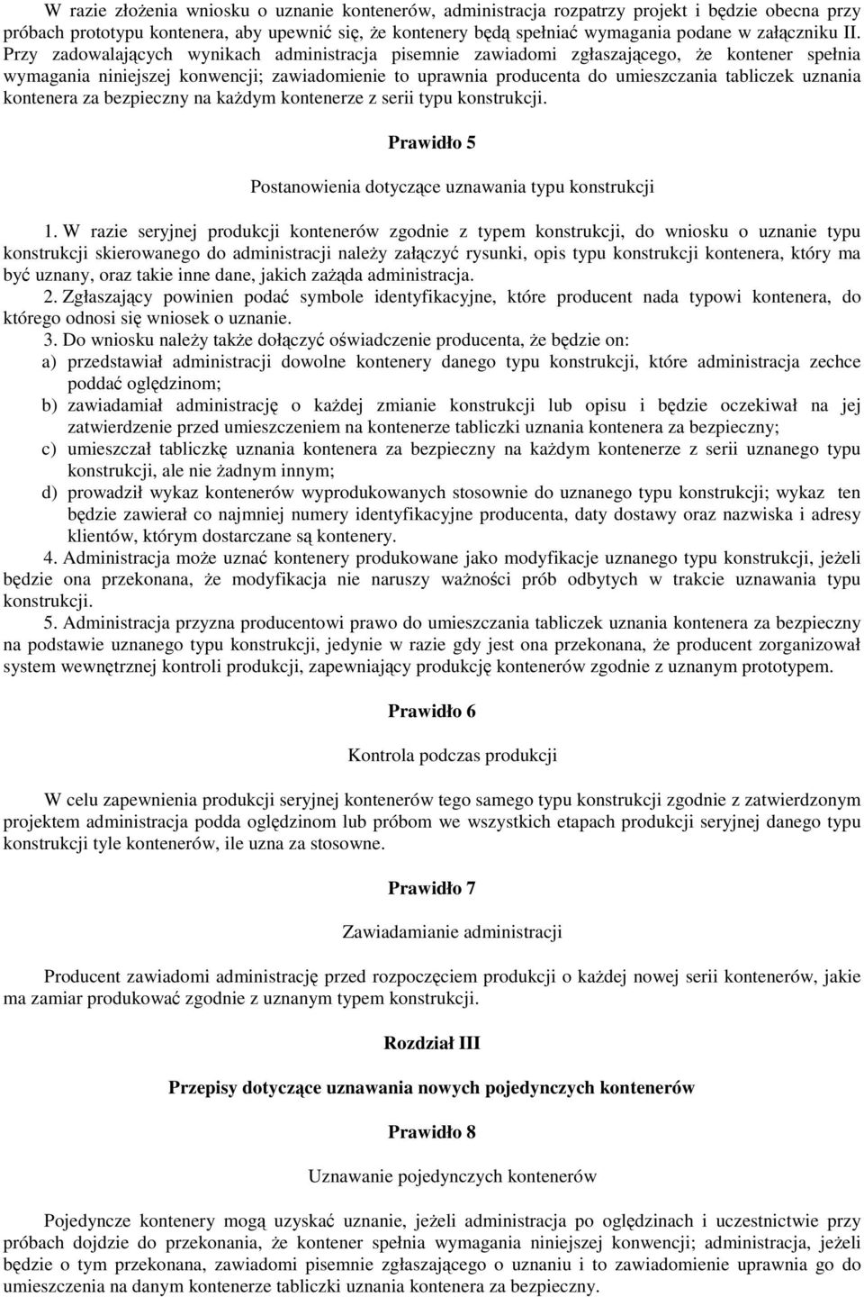 kontenera za bezpieczny na kadym kontenerze z serii typu konstrukcji. Prawidło 5 Postanowienia dotyczce uznawania typu konstrukcji 1.