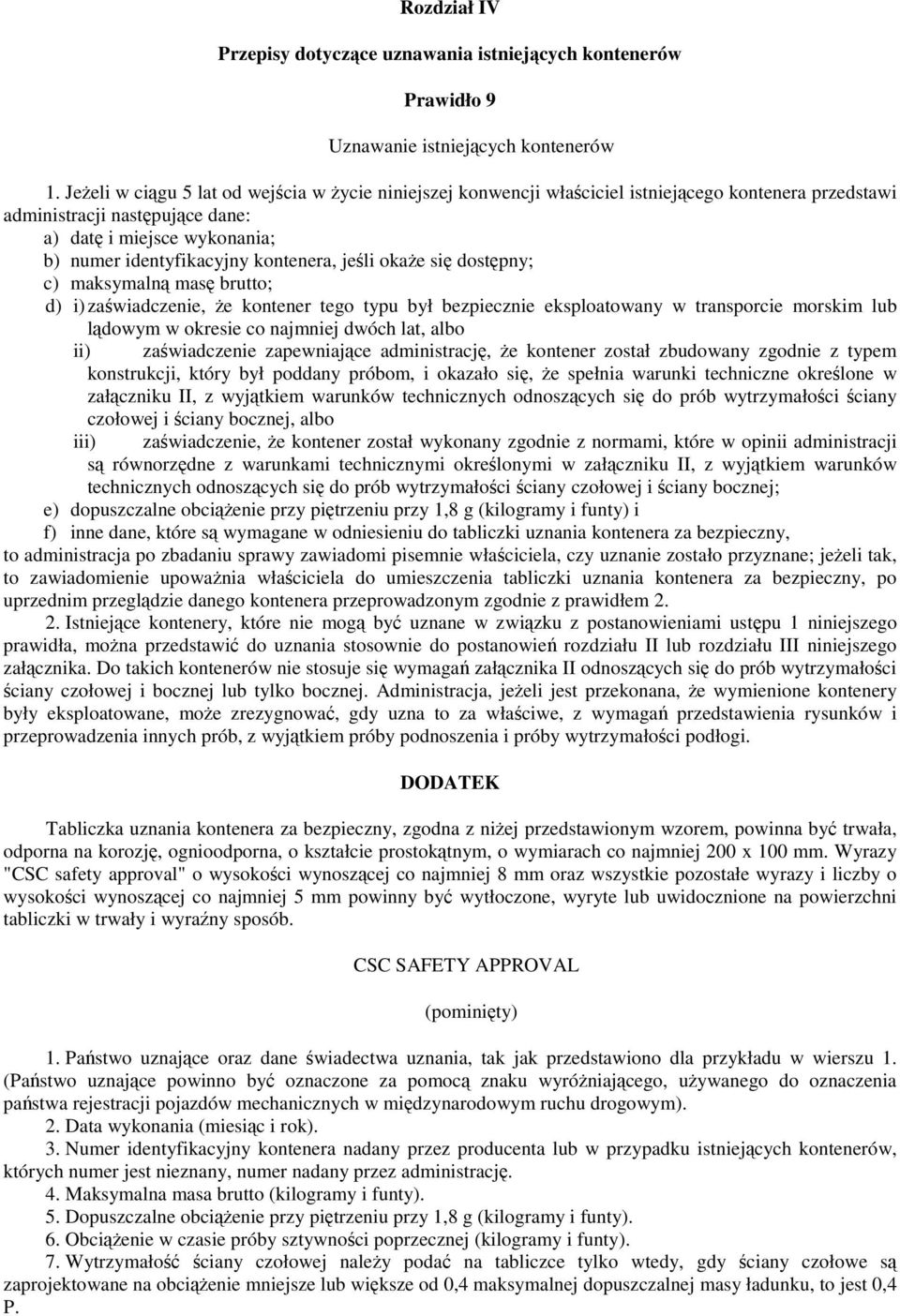 okae si dostpny; c) maksymaln mas brutto; d) i) zawiadczenie, e kontener tego typu był bezpiecznie eksploatowany w transporcie morskim lub ldowym w okresie co najmniej dwóch lat, albo ii)