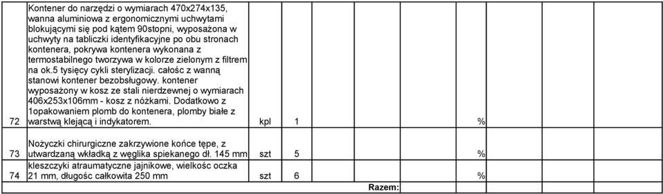 kontener wyposażony w kosz ze stali nierdzewnej o wymiarach 406x253x106mm - kosz z nóżkami. Dodatkowo z 1opakowaniem plomb do kontenera, plomby białe z 72 warstwą klejącą i indykatorem.