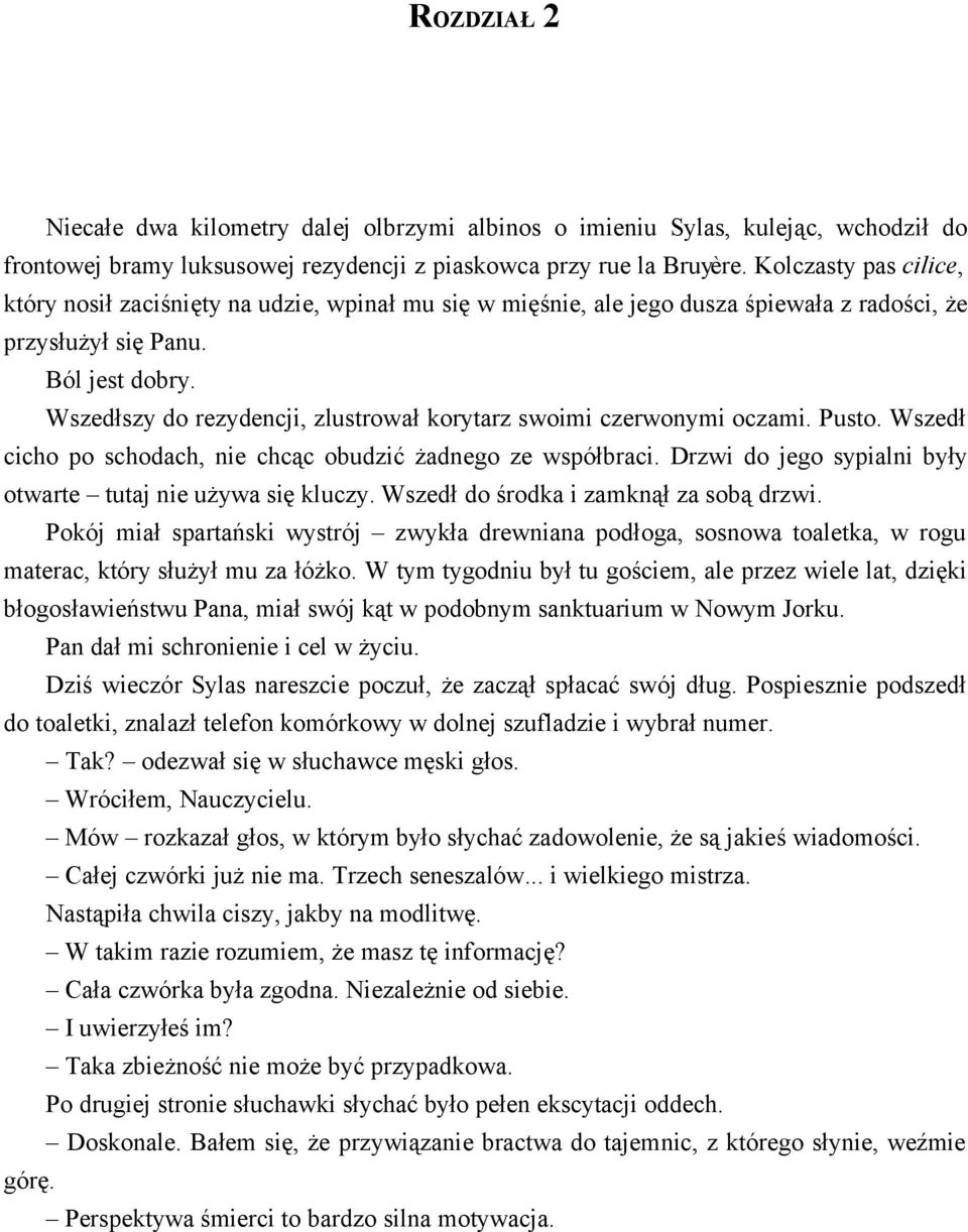 Wszedłszy do rezydencji, zlustrował korytarz swoimi czerwonymi oczami. Pusto. Wszedł cicho po schodach, nie chcąc obudzić żadnego ze współbraci.