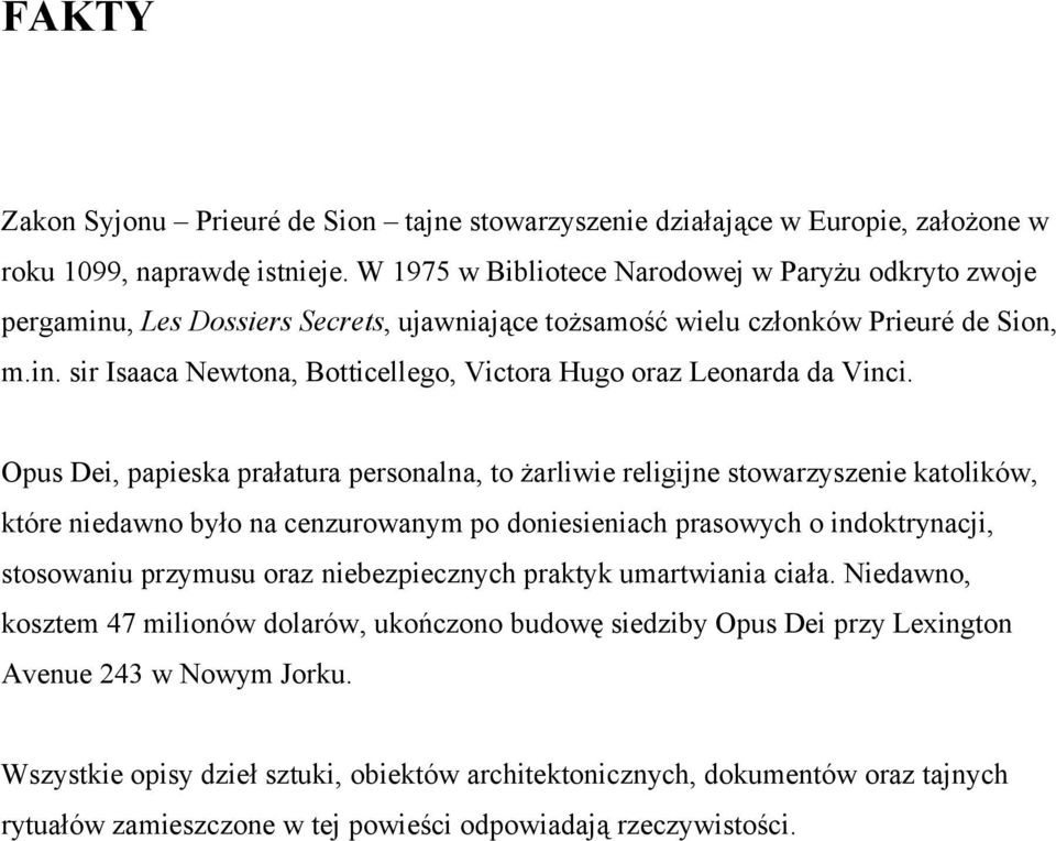 Opus Dei, papieska prałatura personalna, to żarliwie religijne stowarzyszenie katolików, które niedawno było na cenzurowanym po doniesieniach prasowych o indoktrynacji, stosowaniu przymusu oraz