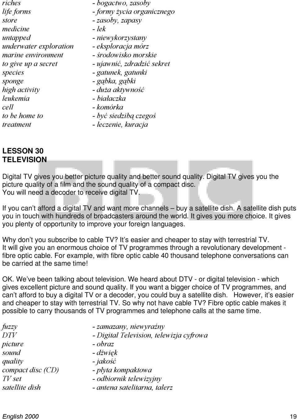 - być siedzibą czegoś - leczenie, kuracja LESSON 30 TELEVISION Digital TV gives you better picture quality and better sound quality.