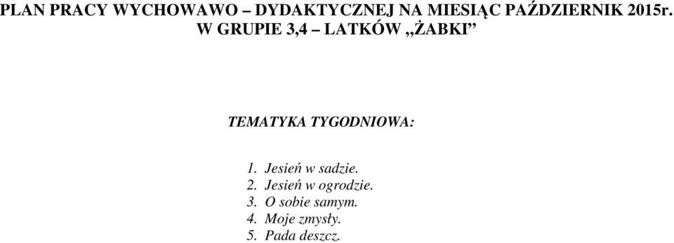 W GRUPIE 3,4 LATKÓW ŻABKI TEMATYKA TYGODNIOWA: 1.