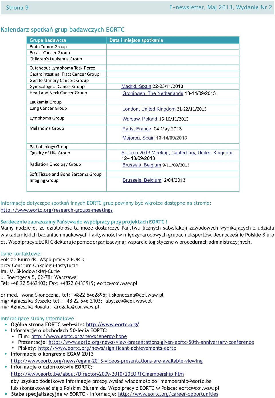 Group Lung Cancer Group London, United Kingdom 21-22/11/2013 Lymphoma Group Warsaw, Poland 15-16/11/2013 Melanoma Group Paris, France 04 May 2013 Pathobiology Group Quality of Life Group Majorca,