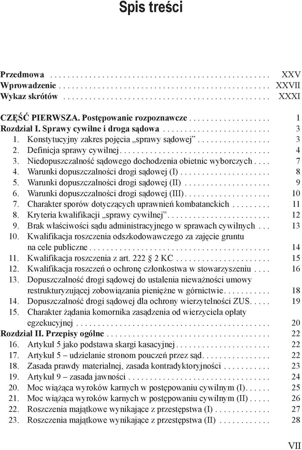 Definicja sprawy cywilnej................................... 4 3. Niedopuszczalność sądowego dochodzenia obietnic wyborczych.... 7 4. Warunki dopuszczalności drogi sądowej (I)..................... 8 5.