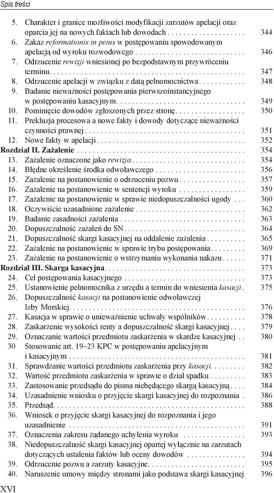 Odrzucenie apelacji w związku z datą pełnomocnictwa............ 348 9. Badanie nieważności postępowania pierwszoinstancyjnego w postępowaniu kasacyjnym................................. 349 10.