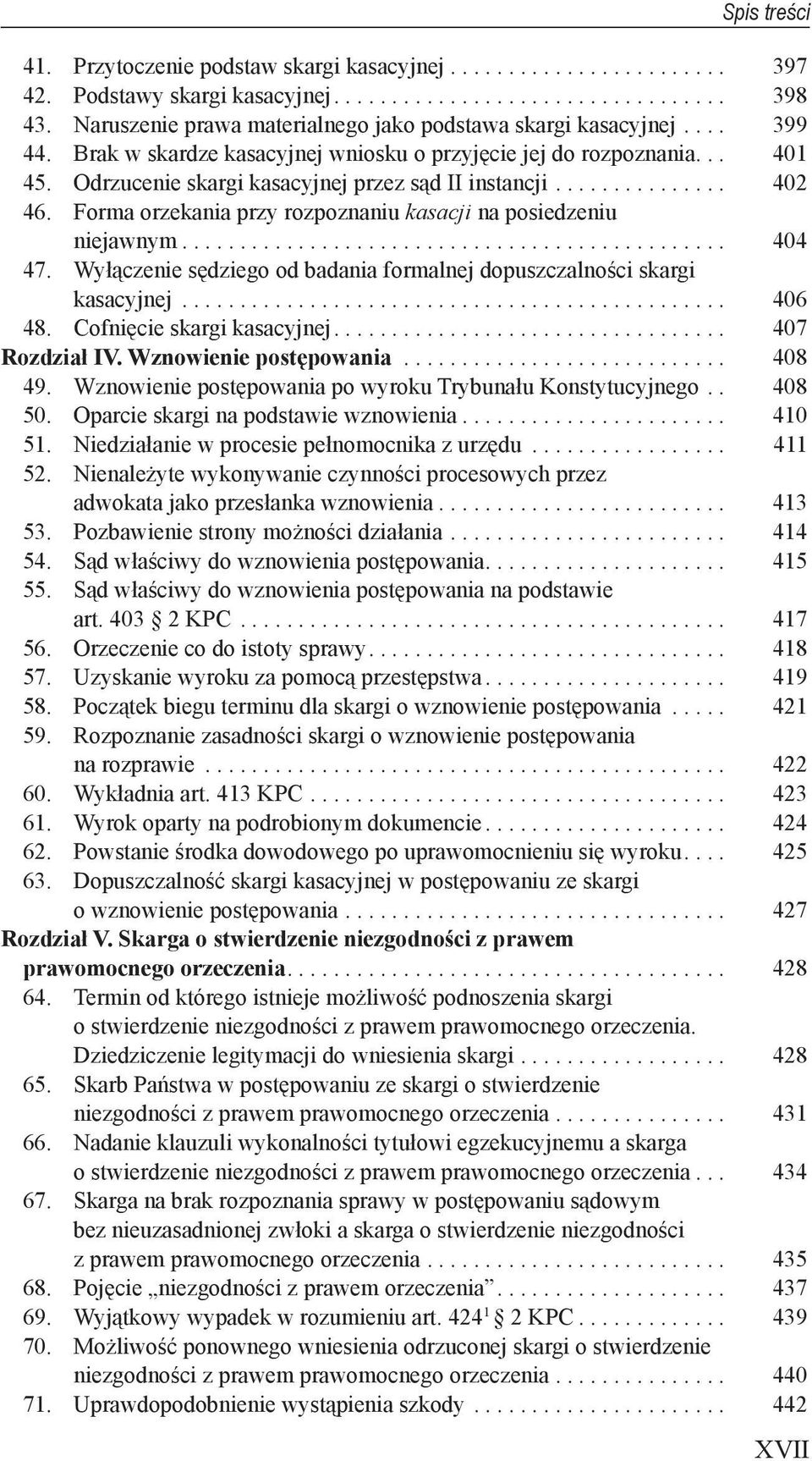 Odrzucenie skargi kasacyjnej przez sąd II instancji............... 402 46. Forma orzekania przy rozpoznaniu kasacji na posiedzeniu niejawnym............................................... 404 47.