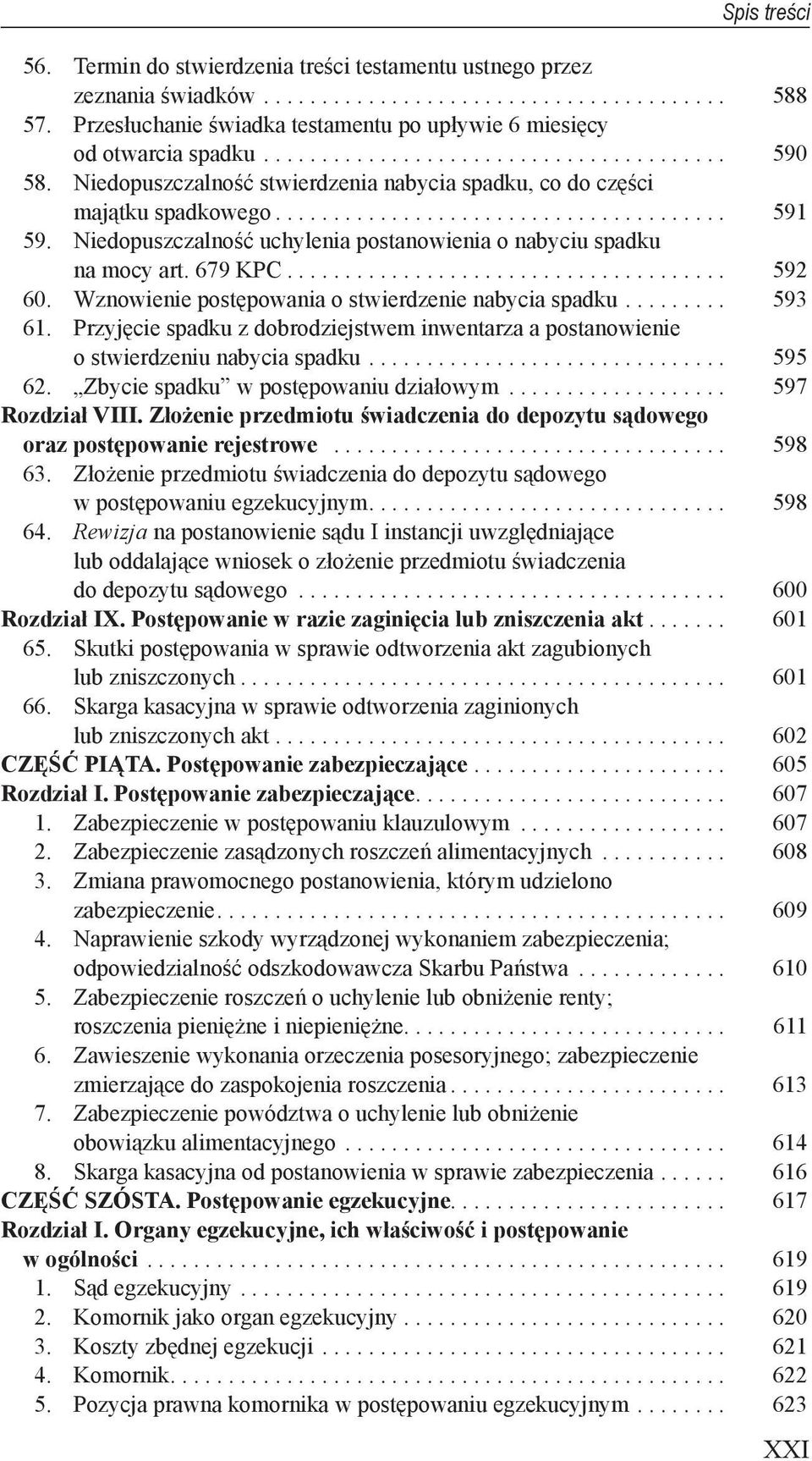 Niedopuszczalność uchylenia postanowienia o nabyciu spadku na mocy art. 679 KPC...................................... 592 60. Wznowienie postępowania o stwierdzenie nabycia spadku......... 593 61.