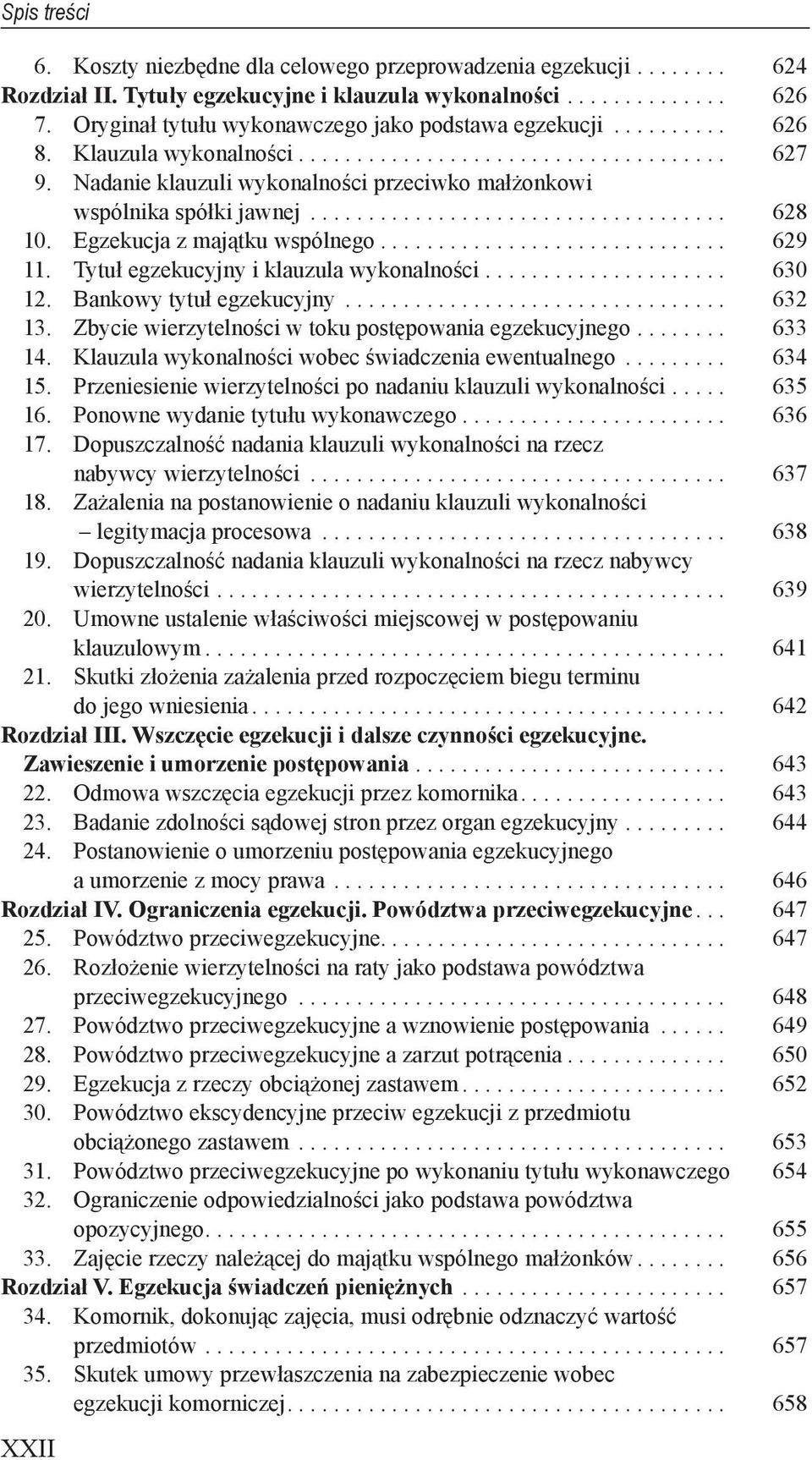 Nadanie klauzuli wykonalności przeciwko małżonkowi wspólnika spółki jawnej.................................... 628 10. Egzekucja z majątku wspólnego.............................. 629 11.