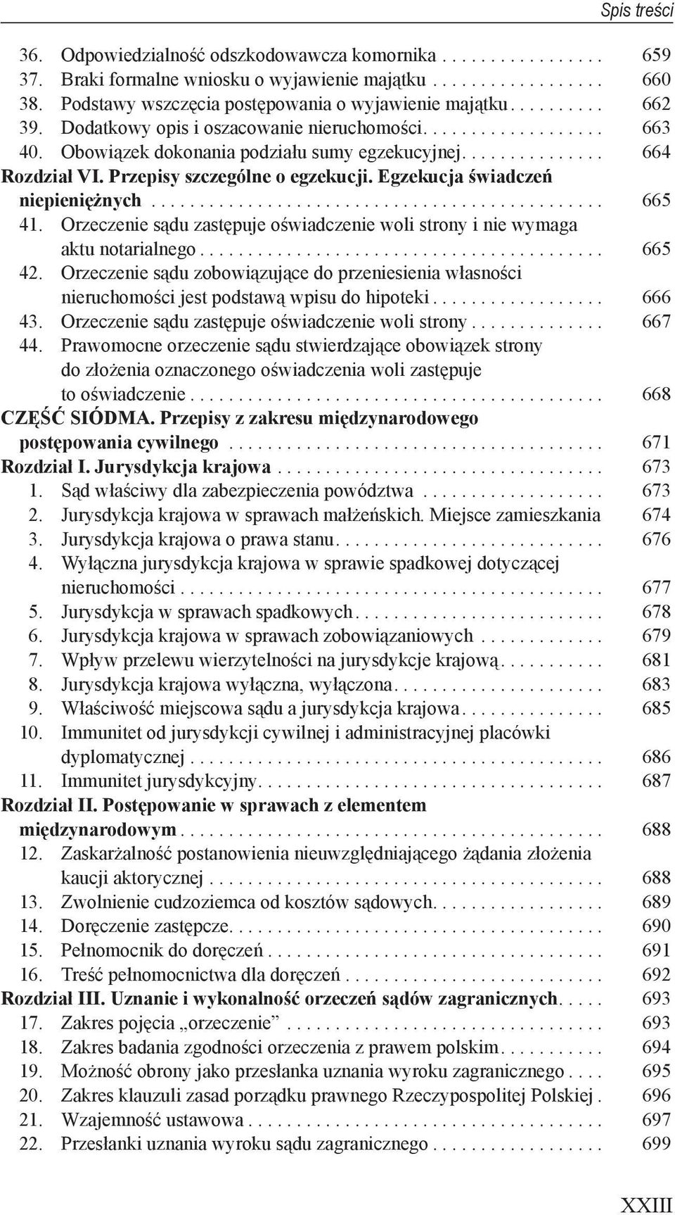 Egzekucja świadczeń niepieniężnych............................................... 665 41. Orzeczenie sądu zastępuje oświadczenie woli strony i nie wymaga aktu notarialnego.......................................... 665 42.