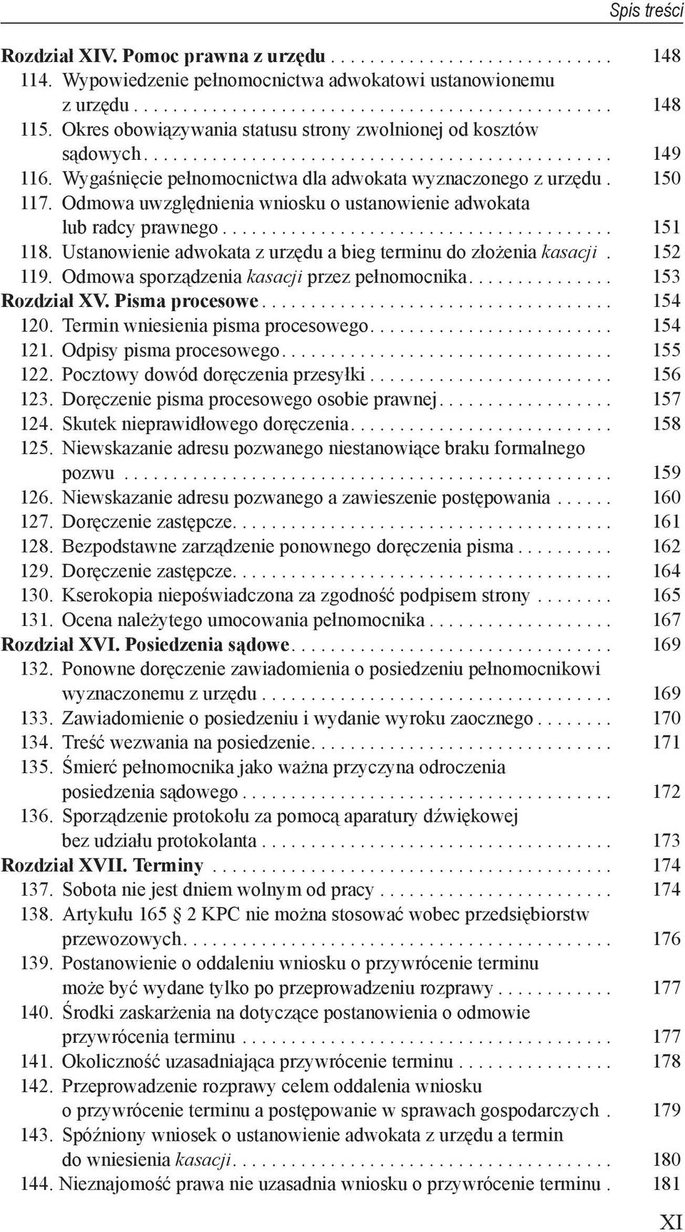 Odmowa uwzględnienia wniosku o ustanowienie adwokata lub radcy prawnego........................................ 151 118. Ustanowienie adwokata z urzędu a bieg terminu do złożenia kasacji. 152 119.