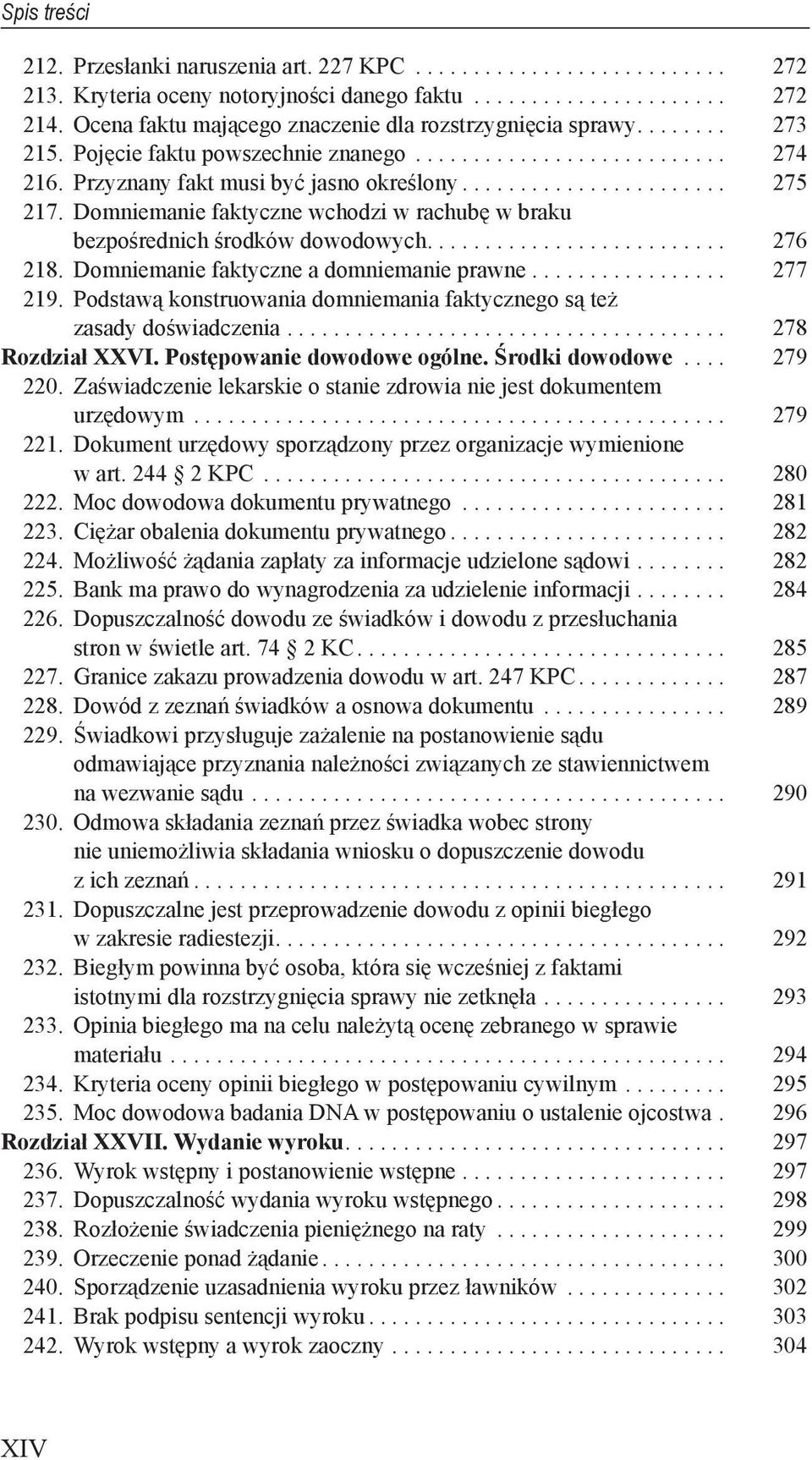 Domniemanie faktyczne wchodzi w rachubę w braku bezpośrednich środków dowodowych.......................... 276 218. Domniemanie faktyczne a domniemanie prawne................. 277 219.