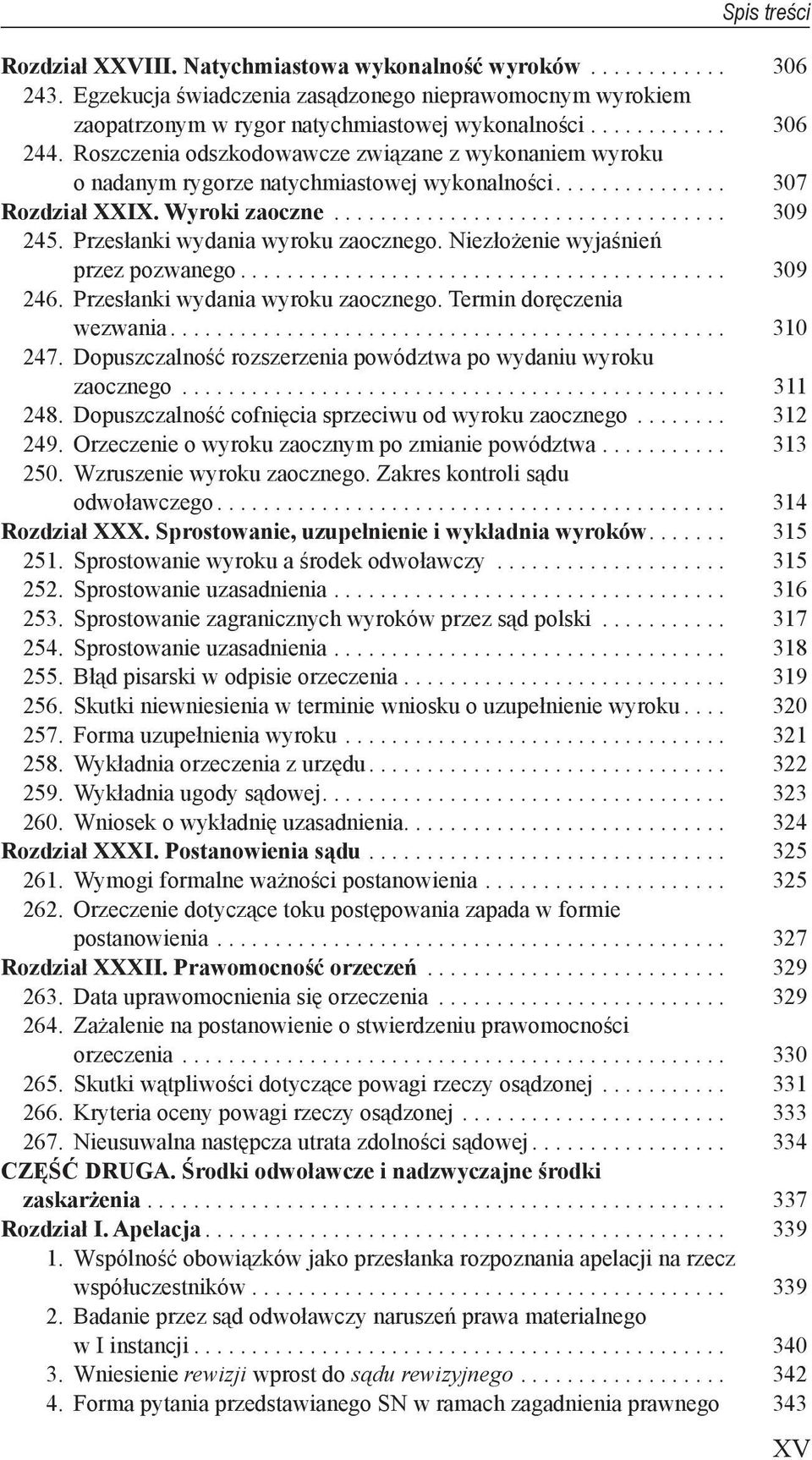 Przesłanki wydania wyroku zaocznego. Niezłożenie wyjaśnień przez pozwanego.......................................... 309 246. Przesłanki wydania wyroku zaocznego. Termin doręczenia wezwania................................................ 310 247.