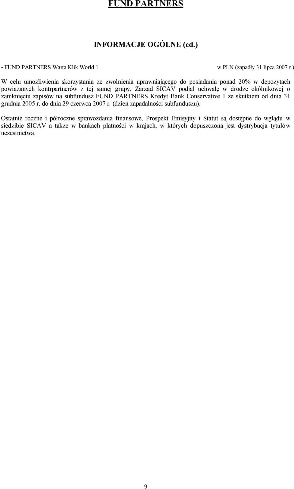 uchwałę w drodze okólnikowej o zamknięciu zapisów na subfundusz FUND PARTNERS Kredyt Bank Conservative 1 ze skutkiem od dnia 31 grudnia 2005 r. do dnia 29 czerwca 2007 r.