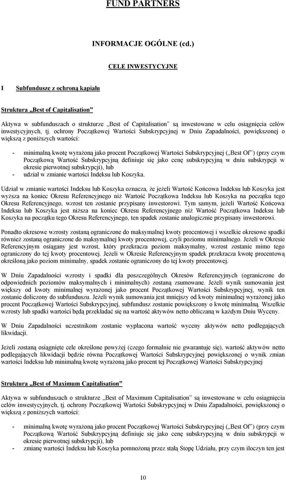 tj. ochrony Początkowej Wartości Subskrypcyjnej w Dniu Zapadalności, powiększonej o większą z poniższych wartości: - minimalną kwotę wyrażoną jako procent Początkowej Wartości Subskrypcyjnej ( Best