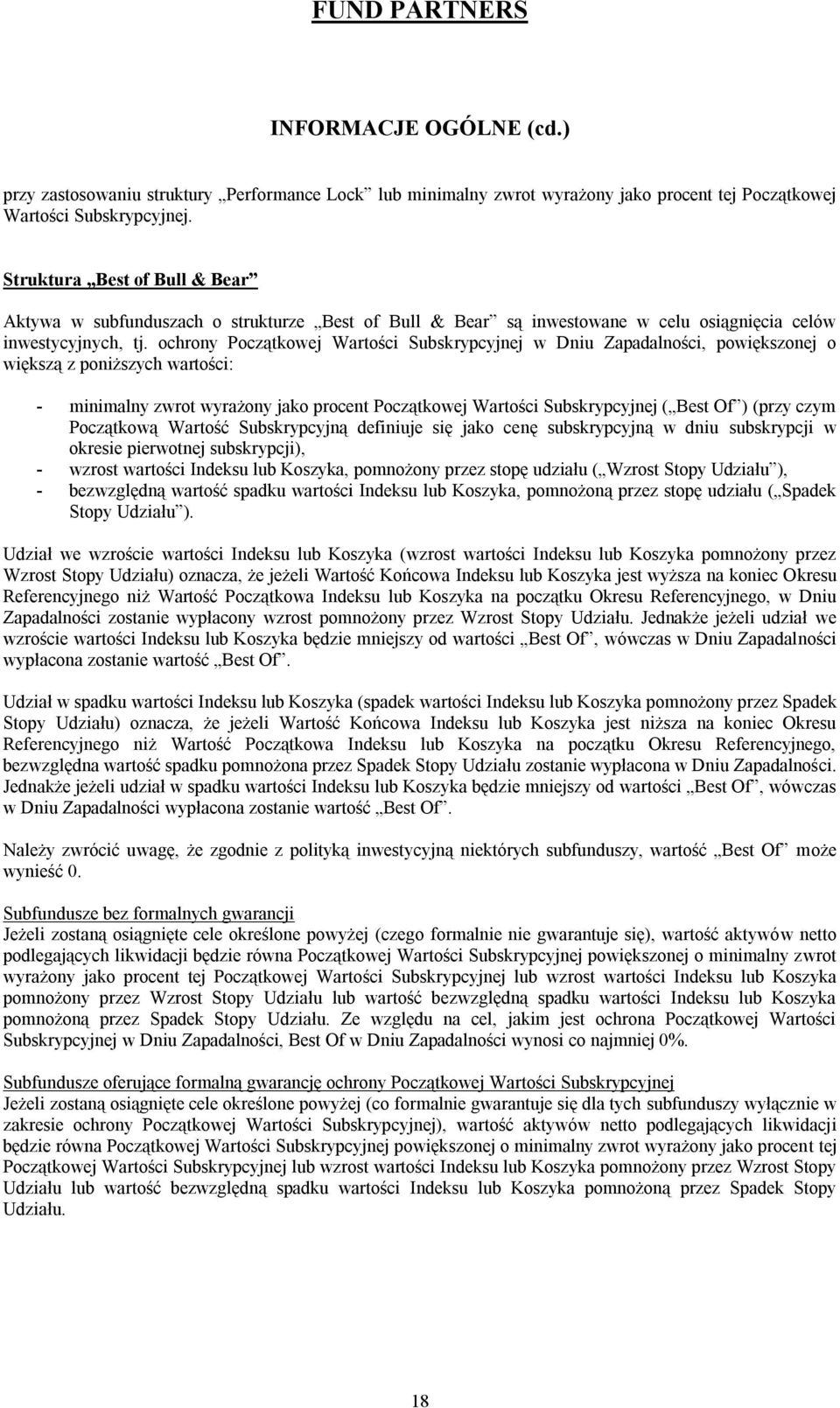 ochrony Początkowej Wartości Subskrypcyjnej w Dniu Zapadalności, powiększonej o większą z poniższych wartości: - minimalny zwrot wyrażony jako procent Początkowej Wartości Subskrypcyjnej ( Best Of )