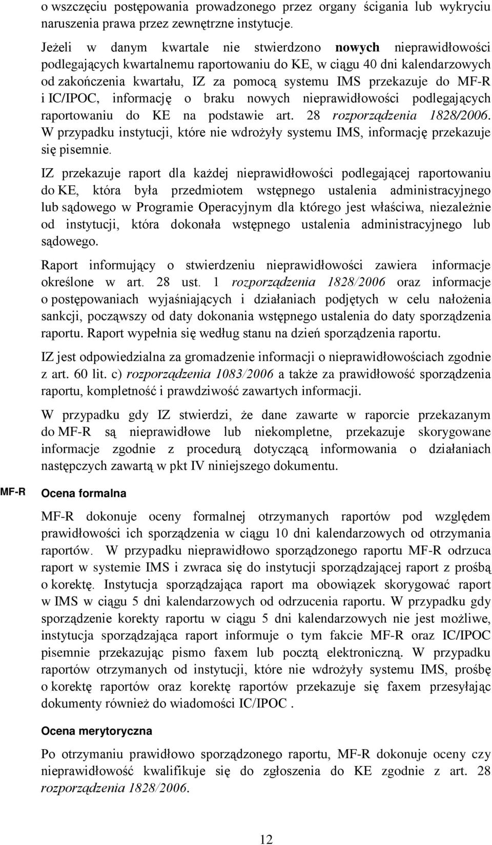 przekazuje do MF-R i IC/IPOC, informację o braku nowych nieprawidłowości podlegających raportowaniu do KE na podstawie art. 28 rozporządzenia 1828/2006.