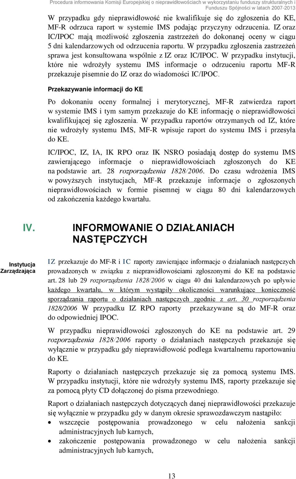 IZ oraz IC/IPOC mają możliwość zgłoszenia zastrzeżeń do dokonanej oceny w ciągu 5 dni kalendarzowych od odrzucenia raportu.