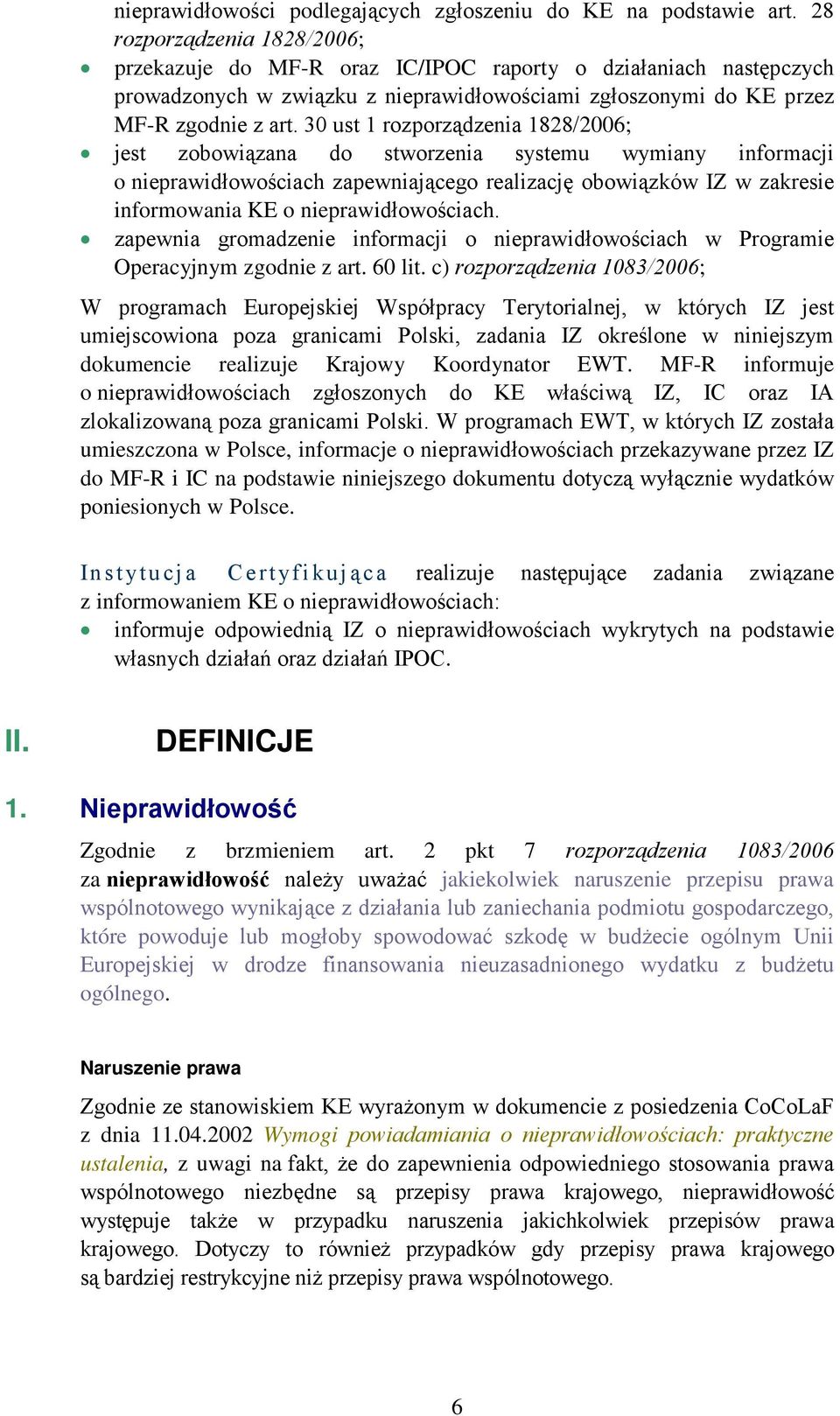 30 ust 1 rozporządzenia 1828/2006; jest zobowiązana do stworzenia systemu wymiany informacji o nieprawidłowościach zapewniającego realizację obowiązków IZ w zakresie informowania KE o