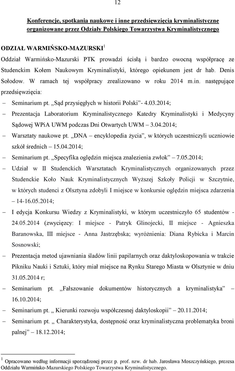 Sąd przysięgłych w historii Polski - 4.03.2014; Prezentacja Laboratorium Kryminalistycznego Katedry Kryminalistyki i Medycyny Sądowej WPiA UWM podczas Dni Otwartych UWM 3.04.