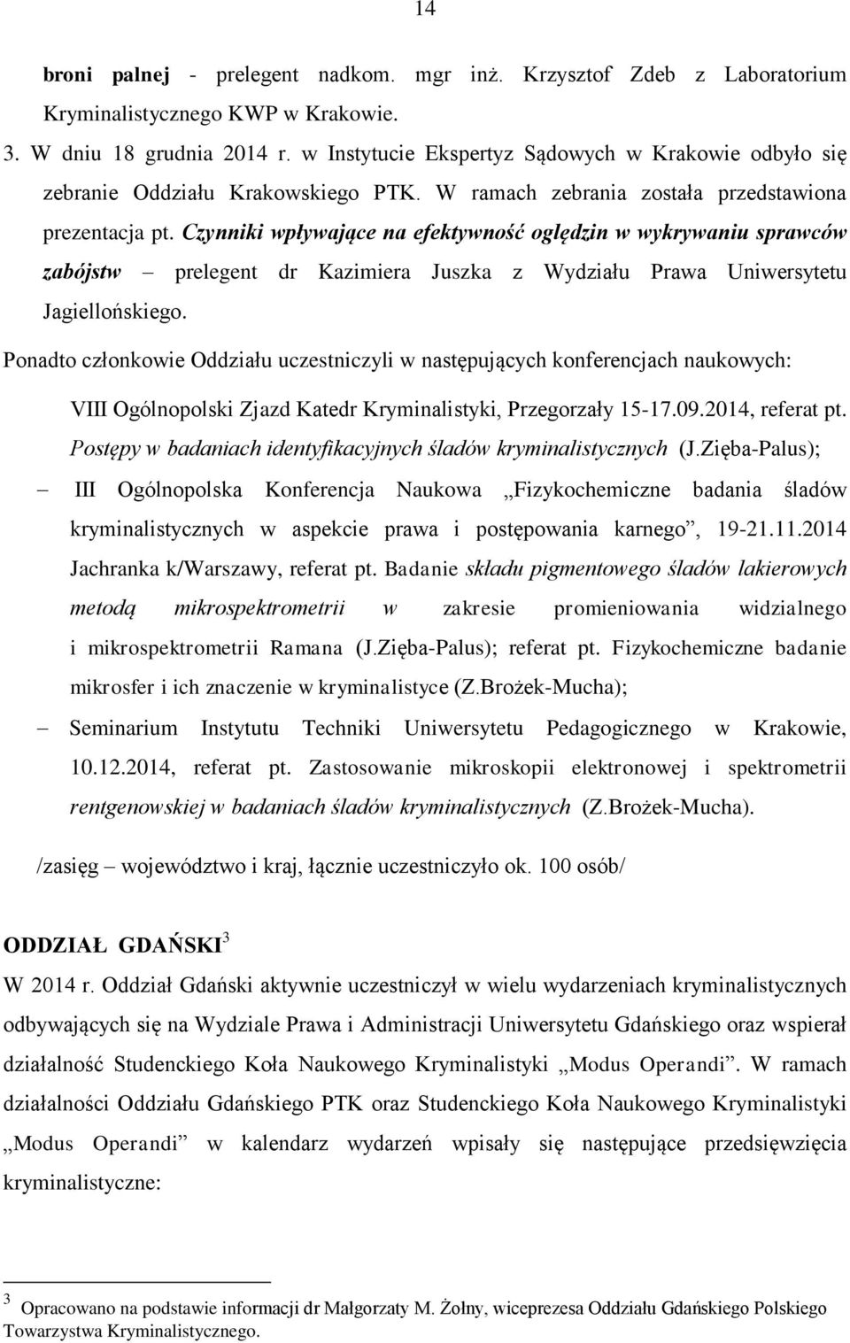 Czynniki wpływające na efektywność oględzin w wykrywaniu sprawców zabójstw prelegent dr Kazimiera Juszka z Wydziału Prawa Uniwersytetu Jagiellońskiego.