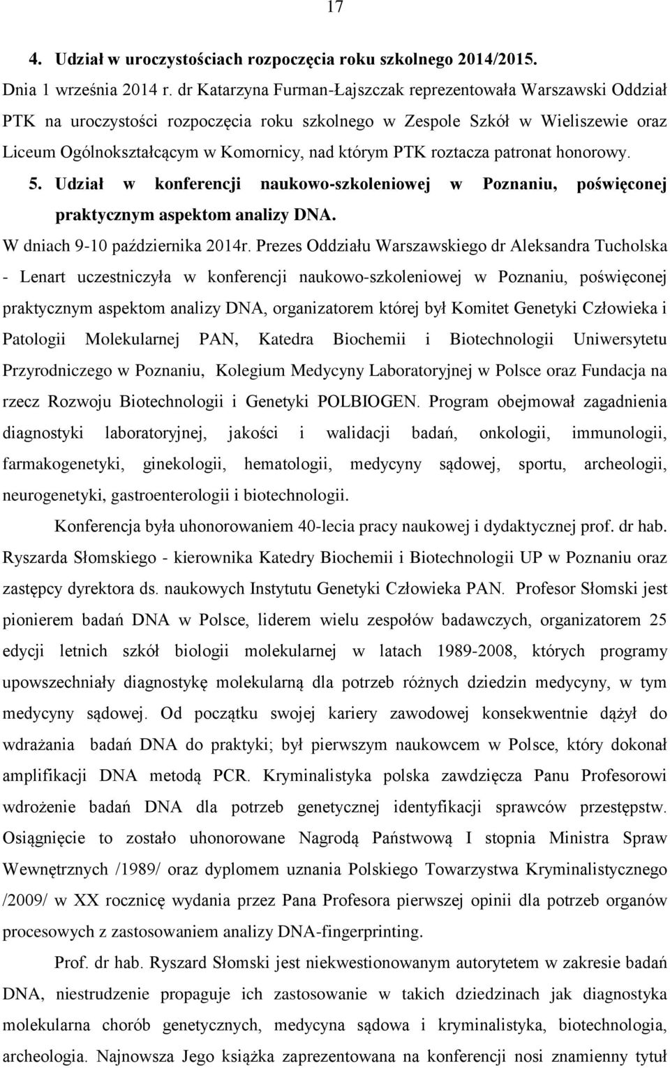 roztacza patronat honorowy. 5. Udział w konferencji naukowo-szkoleniowej w Poznaniu, poświęconej praktycznym aspektom analizy DNA. W dniach 9-10 października 2014r.