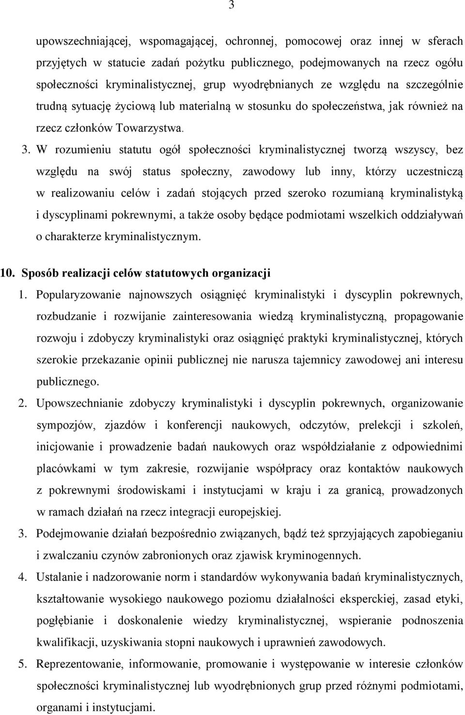 W rozumieniu statutu ogół społeczności kryminalistycznej tworzą wszyscy, bez względu na swój status społeczny, zawodowy lub inny, którzy uczestniczą w realizowaniu celów i zadań stojących przed