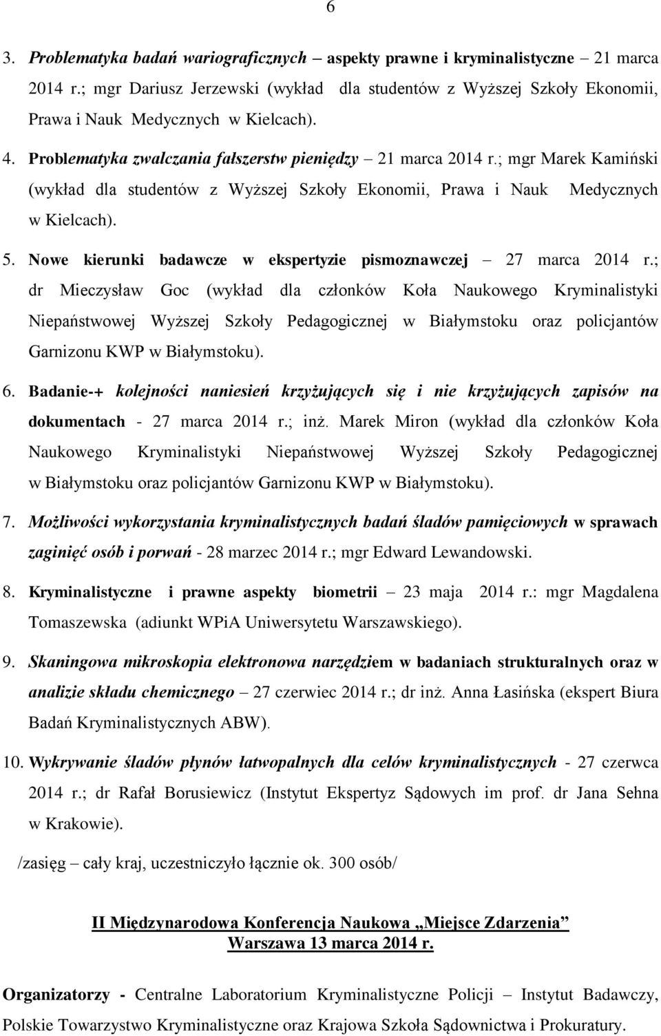 Nowe kierunki badawcze w ekspertyzie pismoznawczej 27 marca 2014 r.