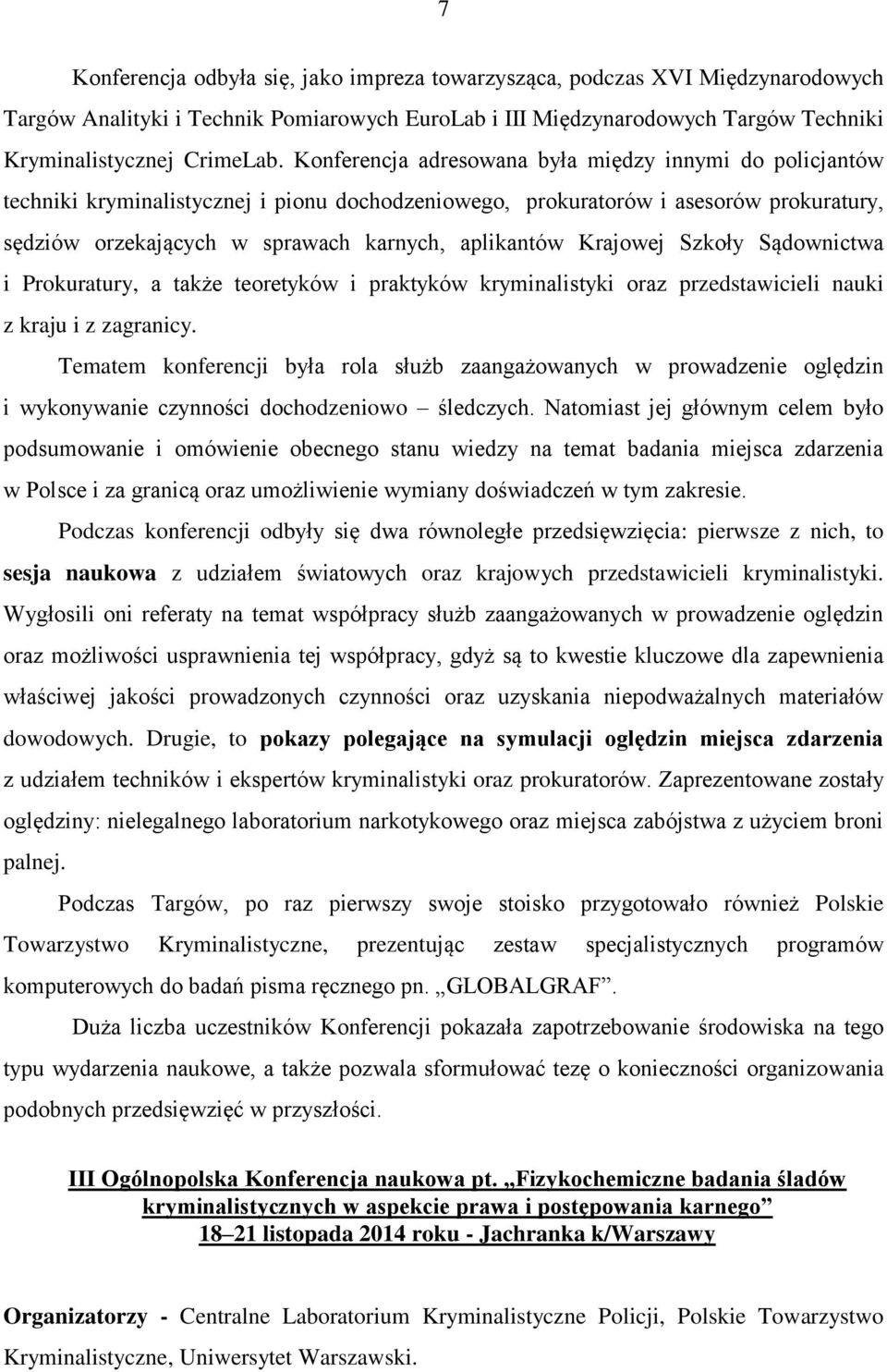 Krajowej Szkoły Sądownictwa i Prokuratury, a także teoretyków i praktyków kryminalistyki oraz przedstawicieli nauki z kraju i z zagranicy.