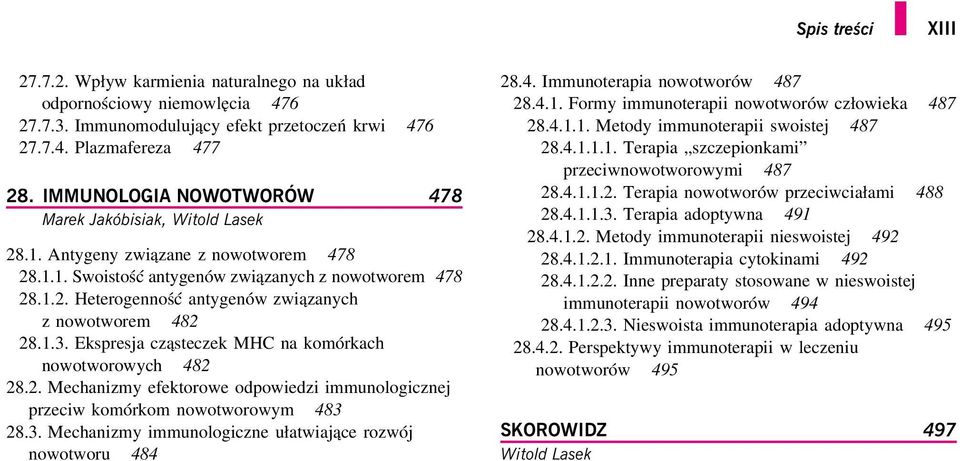 1.3. Ekspresja cząsteczek MHC na komórkach nowotworowych 482 28.2. Mechanizmy efektorowe odpowiedzi immunologicznej przeciw komórkom nowotworowym 483 28.3. Mechanizmy immunologiczne ułatwiające rozwój nowotworu 484 28.