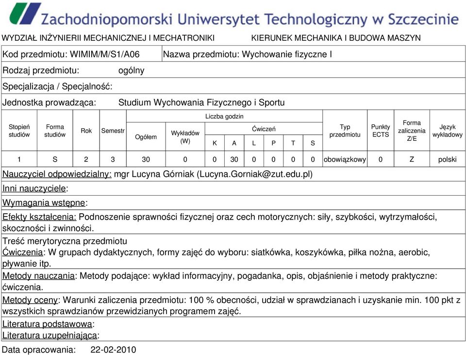 pl) Inni nauczyciele: Wymagania wstępne: Efekty kształcenia: Podnoszenie sprawności fizycznej oraz cech motorycznych: siły, szybkości, wytrzymałości, skoczności i zwinności.