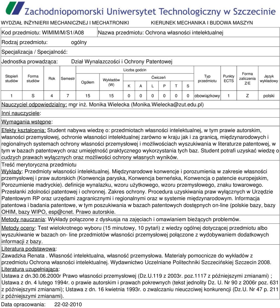 pl) Inni nauczyciele: Wymagania wstępne: Efekty kształcenia: Student nabywa wiedzę o: przedmiotach własności intelektualnej, w tym prawie autorskim, własności przemysłowej, ochronie własności