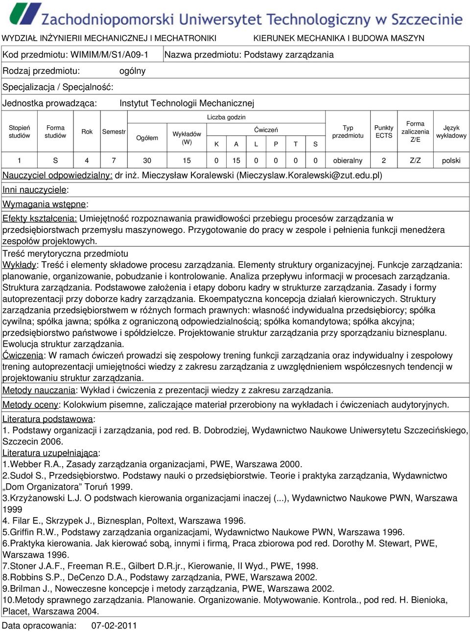 pl) Inni nauczyciele: Wymagania wstępne: Efekty kształcenia: Umiejętność rozpoznawania prawidłowości przebiegu procesów zarządzania w przedsiębiorstwach przemysłu maszynowego.