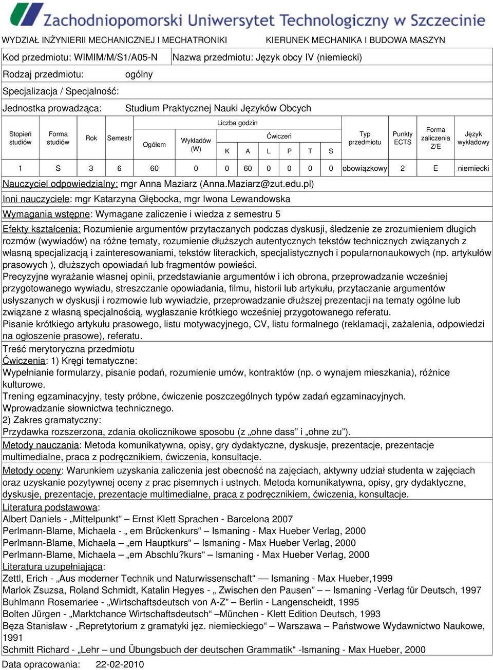 pl) Inni nauczyciele: mgr Katarzyna Głębocka, mgr Iwona Lewandowska Wymagania wstępne: Wymagane zaliczenie i wiedza z semestru 5 Efekty kształcenia: Rozumienie argumentów przytaczanych podczas