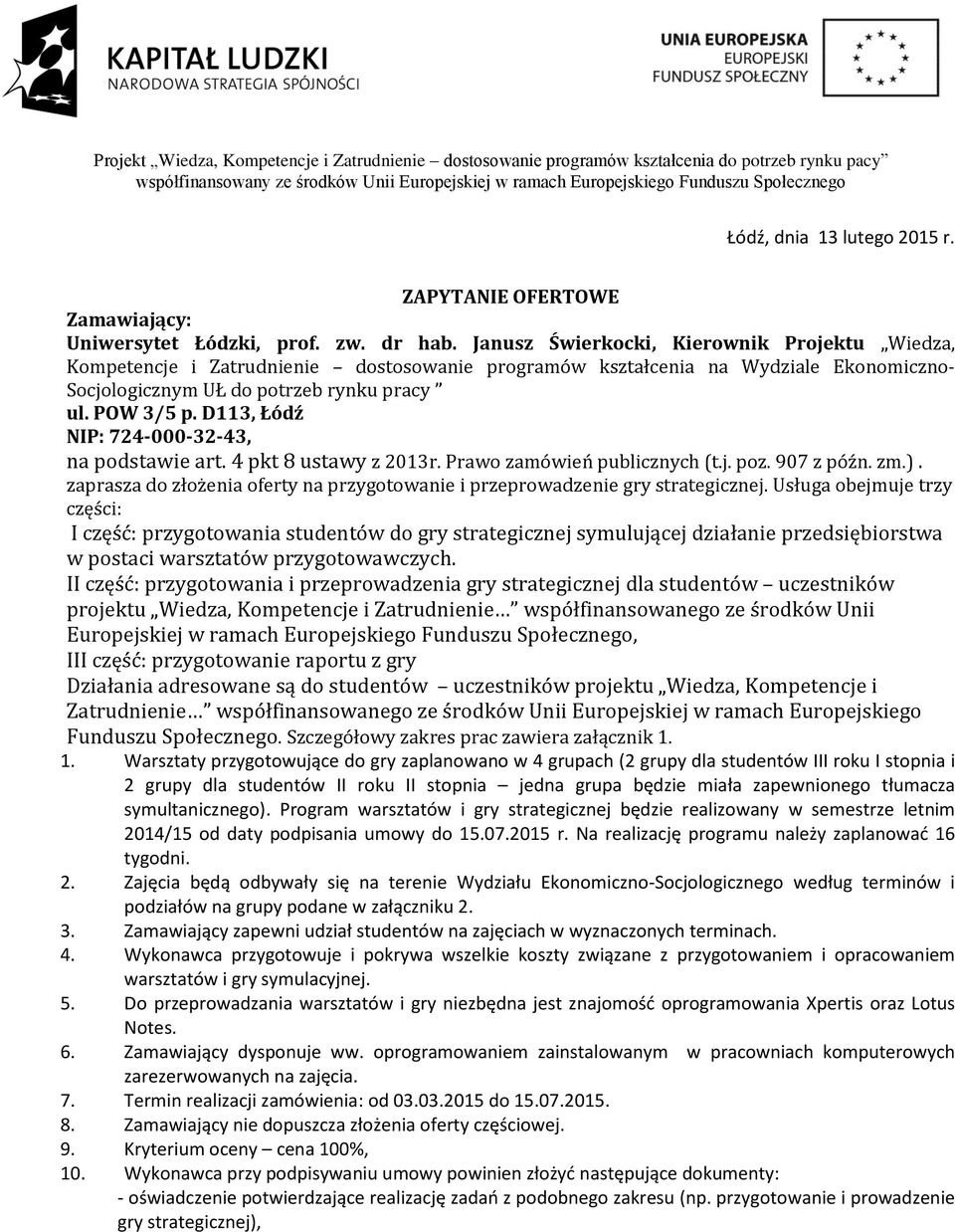 D113, Łódź NIP: 724-000-32-43, na podstawie art. 4 pkt 8 ustawy z 2013r. Prawo zamówień publicznych (t.j. poz. 907 z późn. zm.).