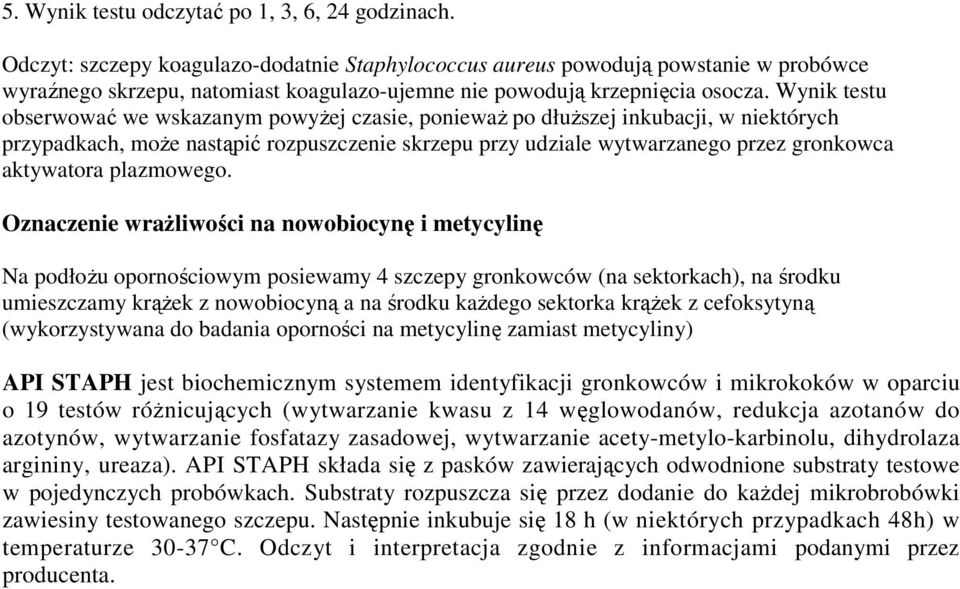 Wynik testu obserwować we wskazanym powyŝej czasie, poniewaŝ po dłuŝszej inkubacji, w niektórych przypadkach, moŝe nastąpić rozpuszczenie skrzepu przy udziale wytwarzanego przez gronkowca aktywatora