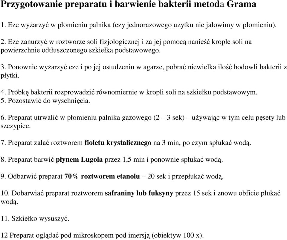 Ponownie wyŝarzyć eze i po jej ostudzeniu w agarze, pobrać niewielka ilość hodowli bakterii z płytki. 4. Próbkę bakterii rozprowadzić równomiernie w kropli soli na szkiełku podstawowym. 5.