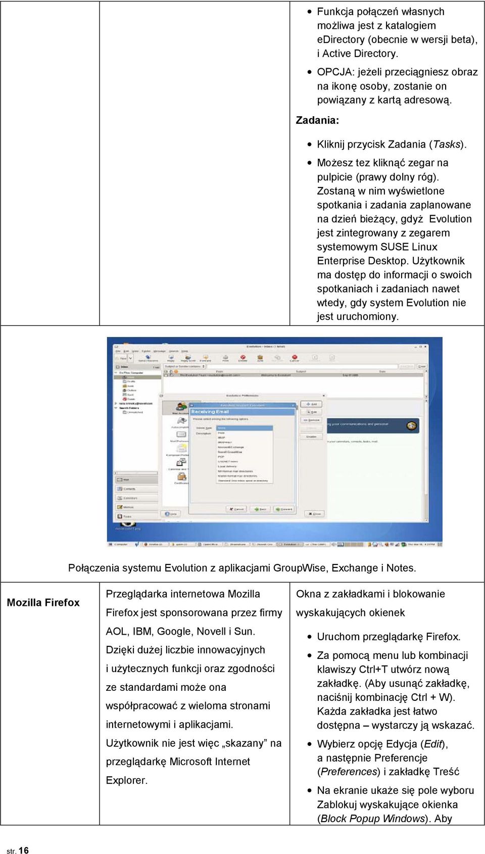 Zostaną w nim wyświetlone spotkania i zadania zaplanowane na dzień bieżący, gdyż Evolution jest zintegrowany z zegarem systemowym SUSE Linux Enterprise Desktop.