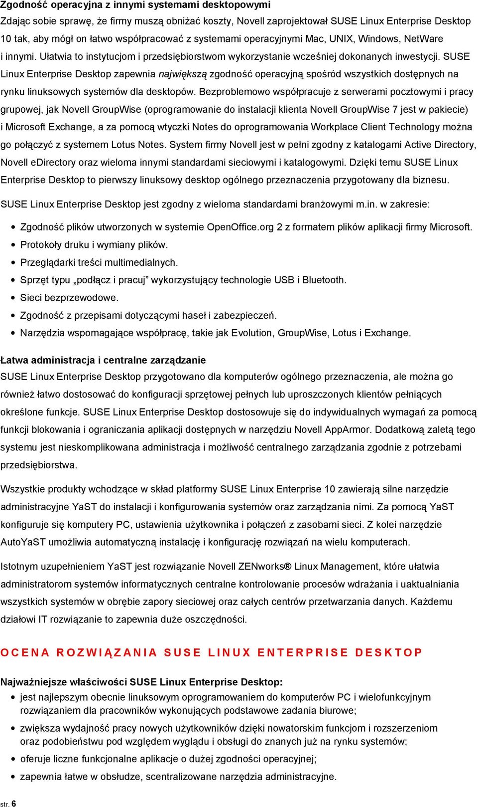 SUSE Linux Enterprise Desktop zapewnia największą zgodność operacyjną spośród wszystkich dostępnych na rynku linuksowych systemów dla desktopów.