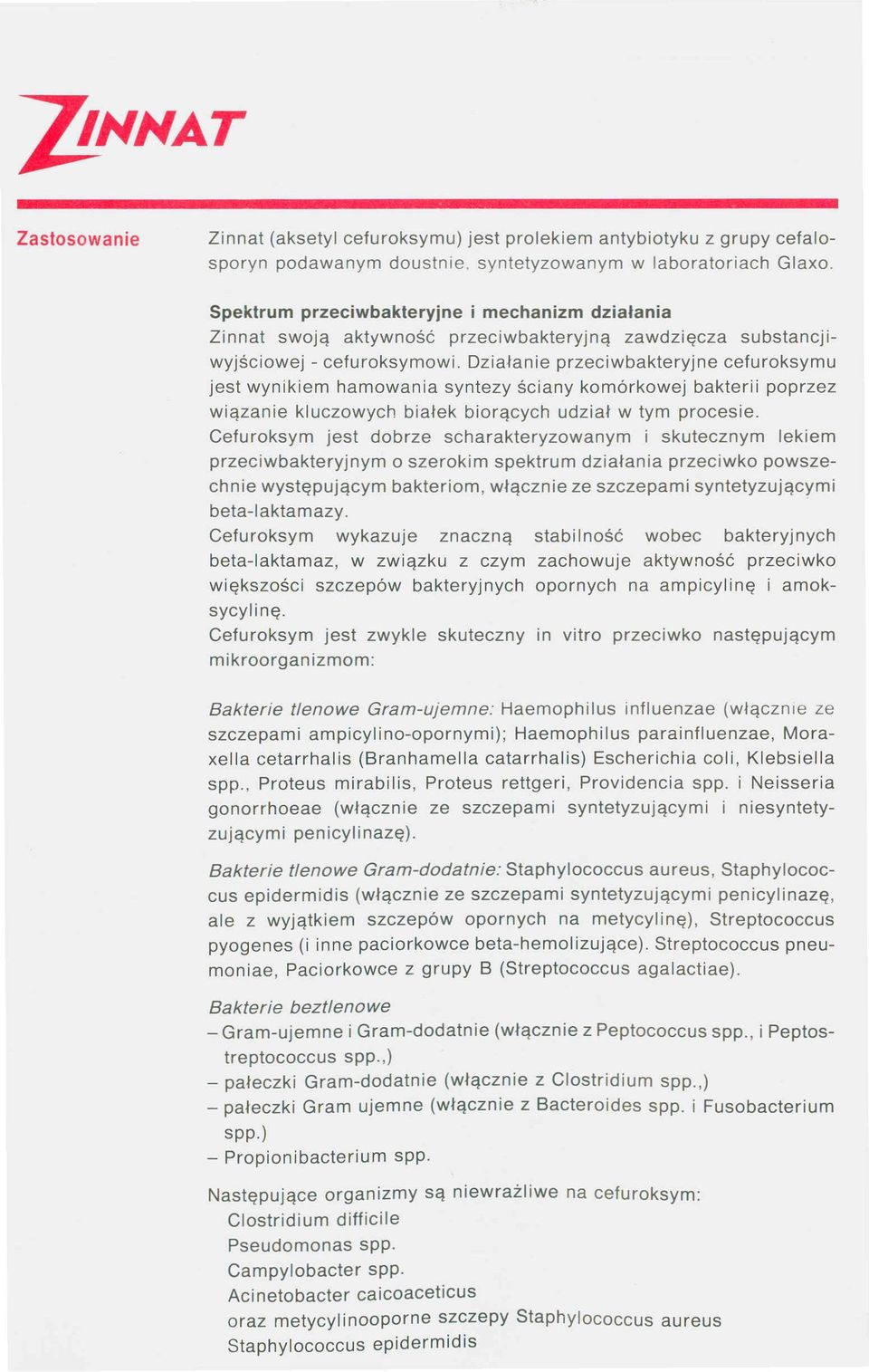 Działanie przeciwbakteryjne cefuroksymu jest wynikiem hamowania syntezy ściany komórkowej bakterii poprzez wiązanie kluczowych białek biorących udział w tym procesie.