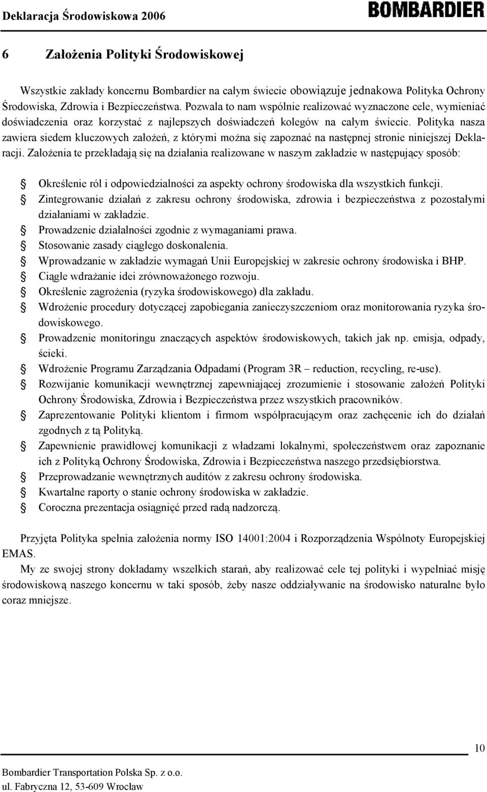 Polityka nasza zawiera siedem kluczowych założeń, z którymi można się zapoznać na następnej stronie niniejszej Deklaracji.