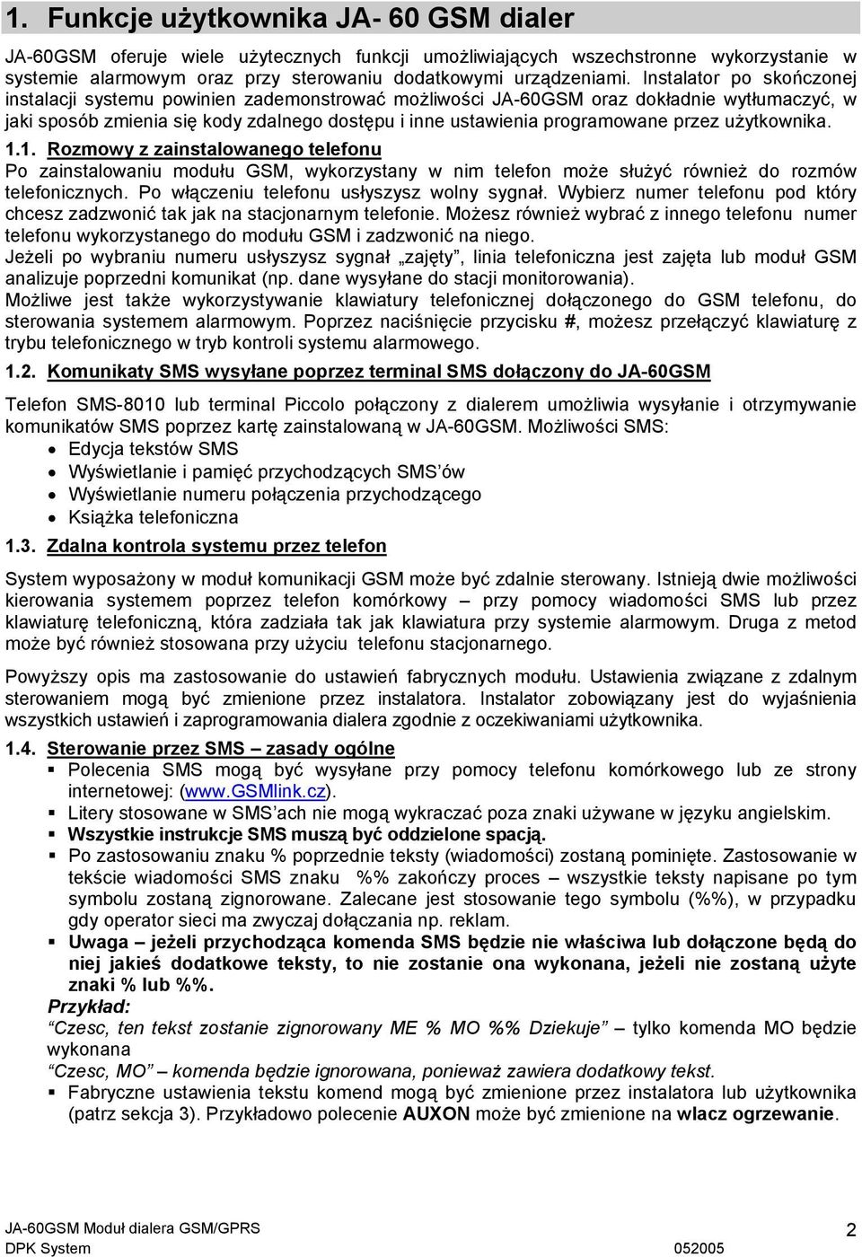 przez użytkownika. 1.1. Rozmowy z zainstalowanego telefonu Po zainstalowaniu modułu GSM, wykorzystany w nim telefon może służyć również do rozmów telefonicznych.