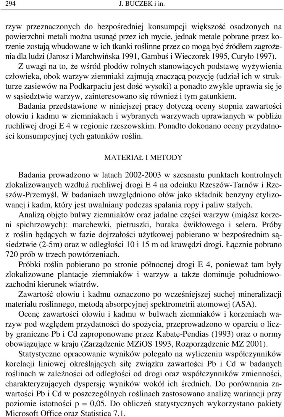 przez co mogą być źródłem zagroŝenia dla ludzi (Jarosz i Marchwińska 1991, Gambuś i Wieczorek 1995, Curyło 1997).