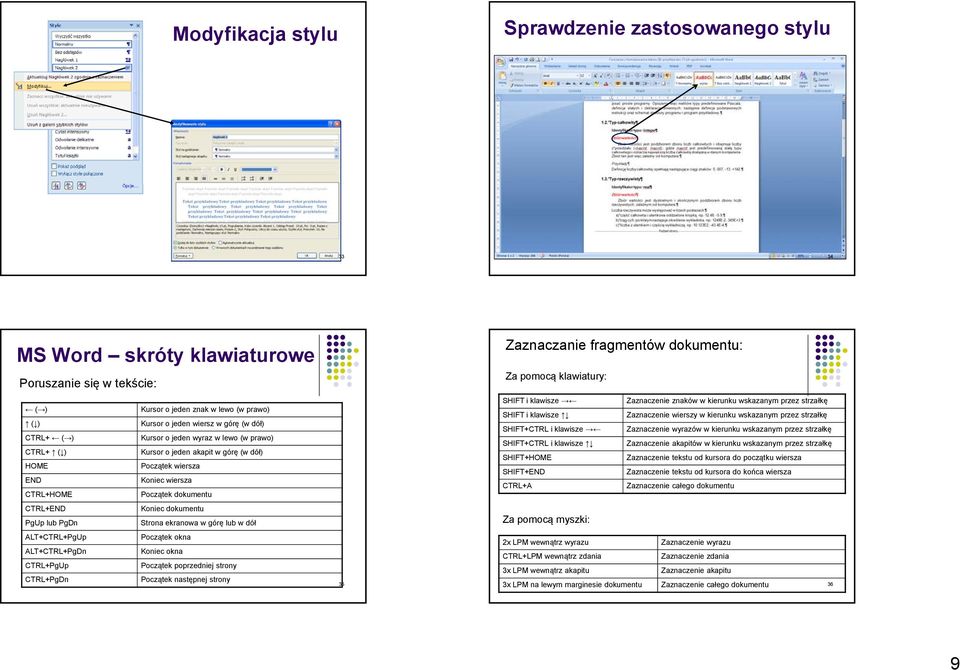 Strona ekranowa w górę lub w dół ALT+CTRL+PgUp Początek okna ALT+CTRL+PgDn Koniec okna CTRL+PgUp Początek poprzedniej strony CTRL+PgDn Początek następnej strony 35 Zaznaczanie fragmentów dokumentu: