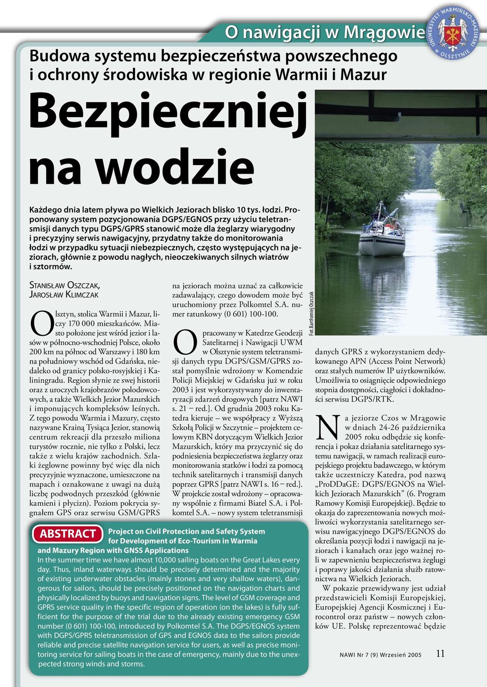 Proponowany system pozycjonowania DGPS/EGNOS przy użyciu teletransmisji danych typu DGPS/GPRS stanowić może dla żeglarzy wiarygodny i precyzyjny serwis nawigacyjny, przydatny także do monitorowania