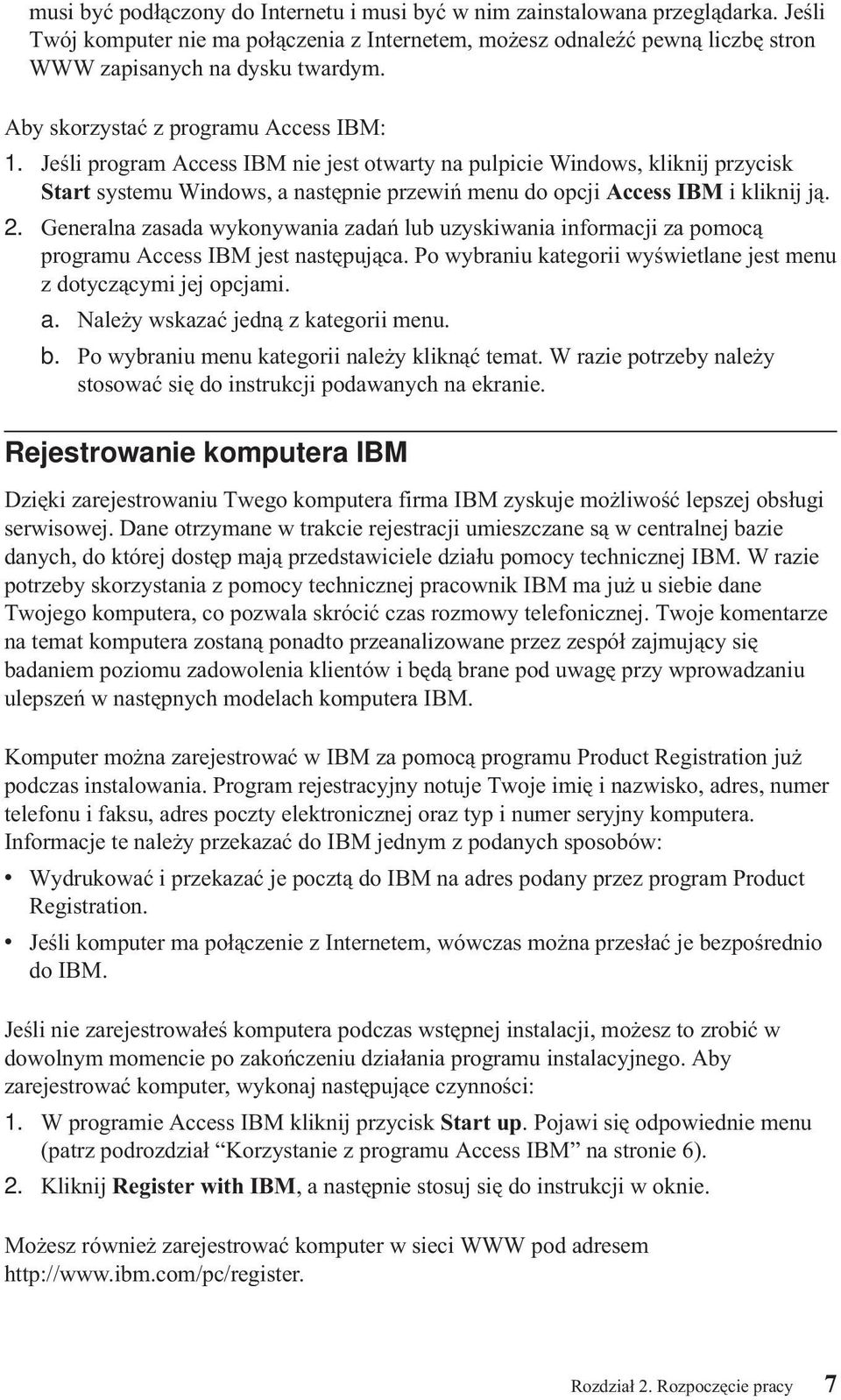 Jeśli program Access IBM nie jest otwarty na pulpicie Windows, kliknij przycisk Start systemu Windows, a następnie przewiń menu do opcji Access IBM i kliknij ją. 2.