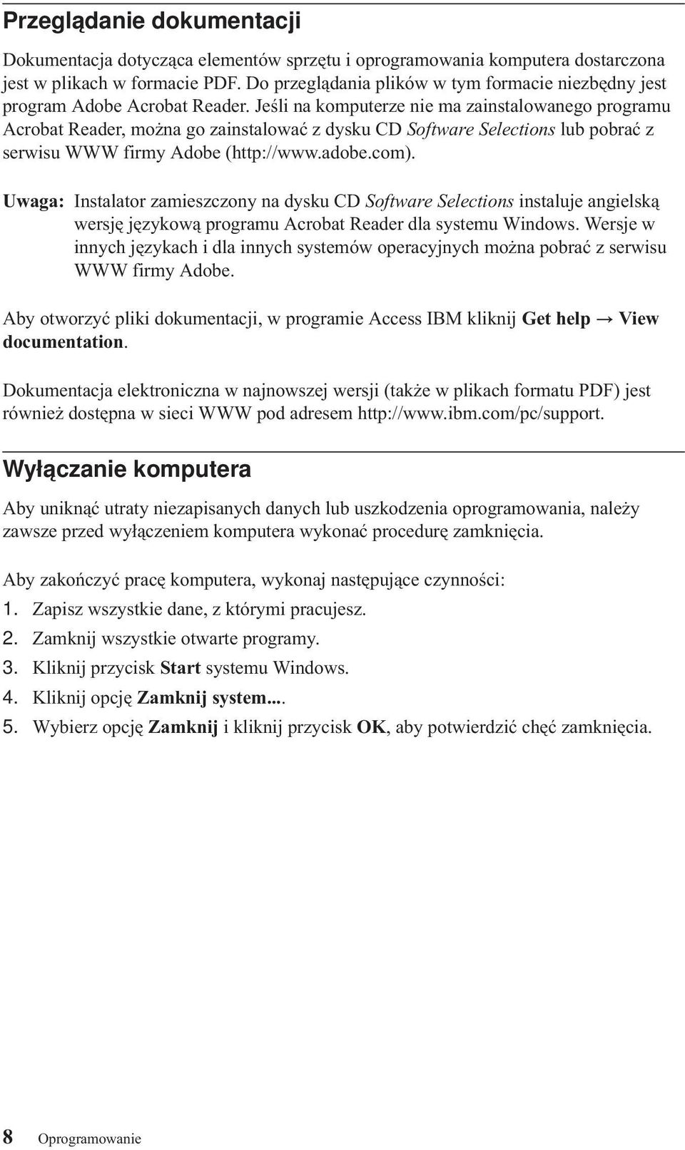 Jeśli na komputerze nie ma zainstalowanego programu Acrobat Reader, można go zainstalować z dysku CD Software Selections lub pobrać z serwisu WWW firmy Adobe (http://www.adobe.com).